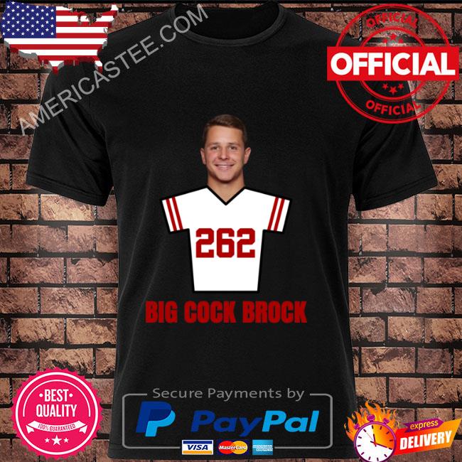 Brock Purdy Big Cock Brock 262 Draft Pick San Francisco Football Shirt