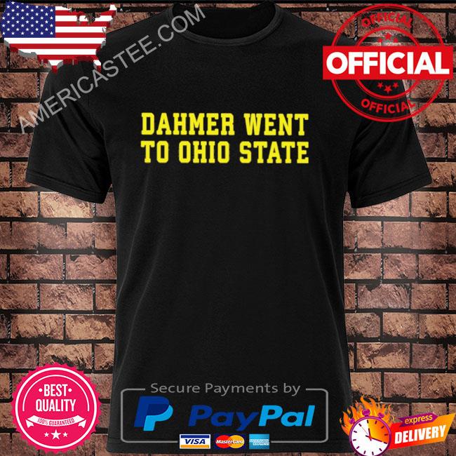 Dahmer went to ohio state shirt