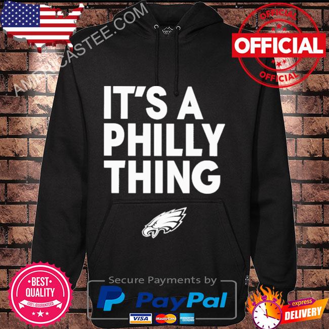 It's A Philly Thing Eagles New Slogan shirt, hoodie, sweater, long sleeve  and tank top