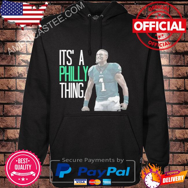 Jalen Hurts wear It's A Philly Thing shirt, hoodie, sweater, long sleeve  and tank top