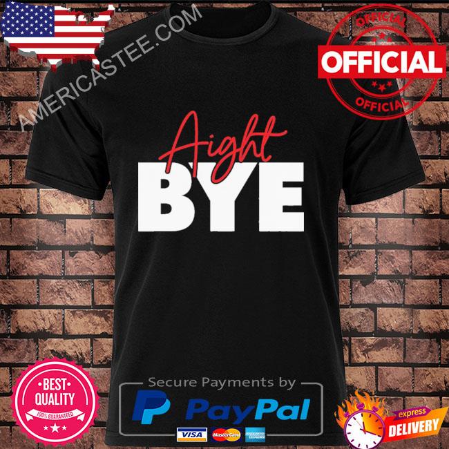 https://images.americastee.com/2023/01/kimmys-kreations-aight-bye-shirt-Tshirt-black.jpg