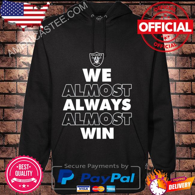 Official las Vegas Raiders we almost always almost win 2023 shirt, hoodie,  sweater, long sleeve and tank top