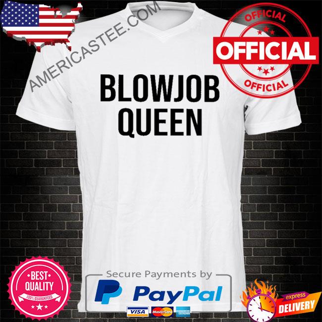 Official Blowjob queen shirt