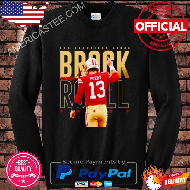 Official brock and roll Brock Purdy San Francisco 49ers shirt, hoodie,  sweater, long sleeve and tank top