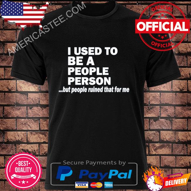 Official I used to be a people person shirt
