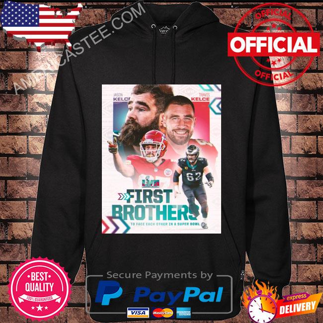 First Brother To Face Each Other in a Super BOWL 2023 Travis Kelce And  Jason Kelce shirt - Copy, hoodie, sweater, long sleeve and tank top