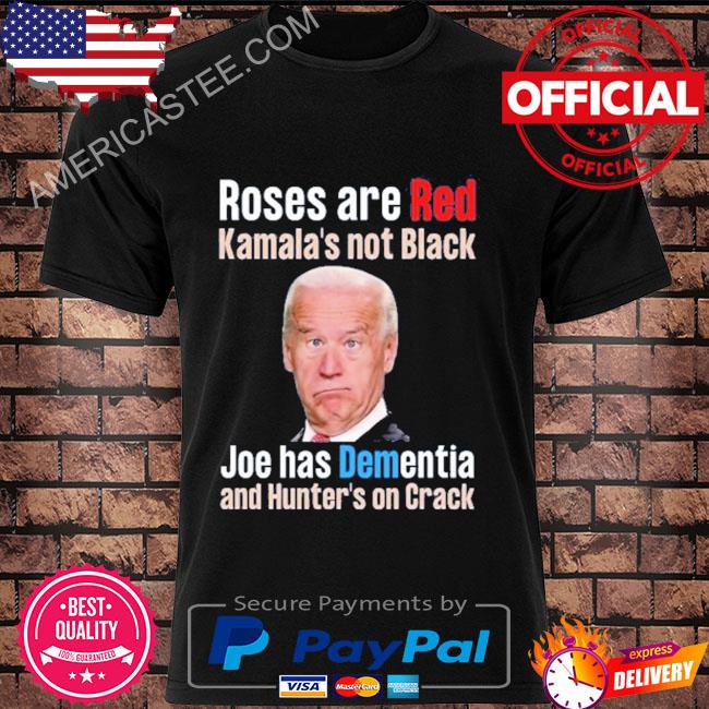 Official Joe biden are red kamalas not black joe has dementia and hunters on crack shirt