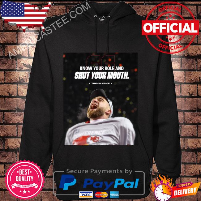 2023 kansas city chiefs know your role and shut your mouth travis kelce t- shirt, hoodie, sweater, long sleeve and tank top