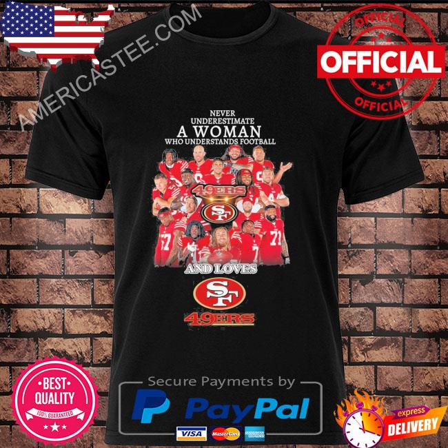 Never Underestimate A Woman Eho Understands Football And Loves SF 49er