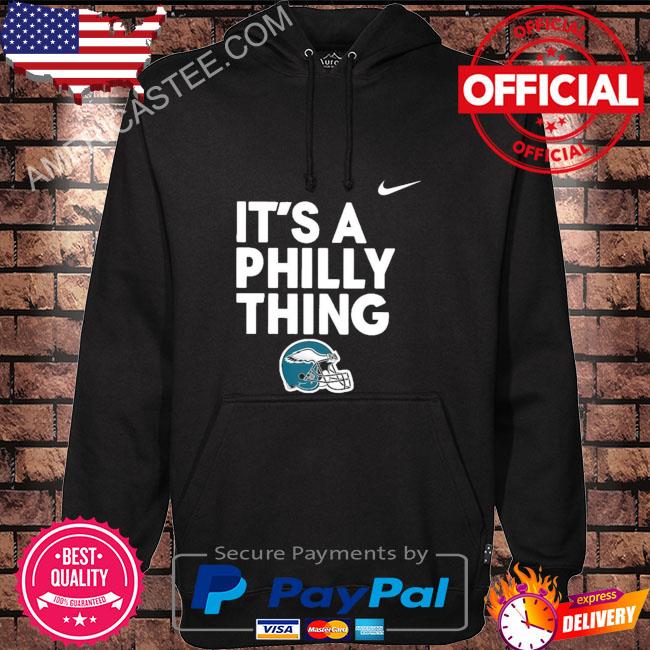 Official philadelphia Eagles hat it's a Philly thing T-shirt, hoodie,  sweater, long sleeve and tank top