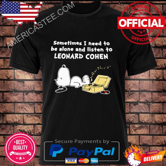 Official Something I need to be alone and listen to leonard cohen 2023 shirt