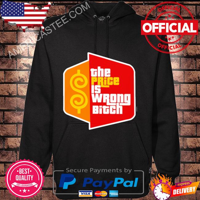 Official The price is wrong bitch s Hoodie black