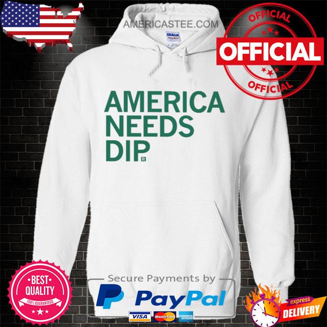Original America needs dip s Hoodie white