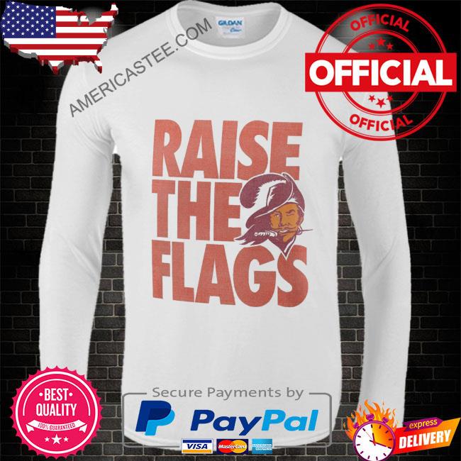 Official Tampa Bay Buccaneers Raise The Flags Shirt, hoodie, sweater, long  sleeve and tank top