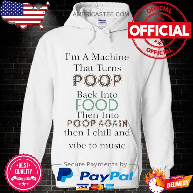 Patrick doran I'm a machine that turns poop back into food then into poop again s Hoodie white