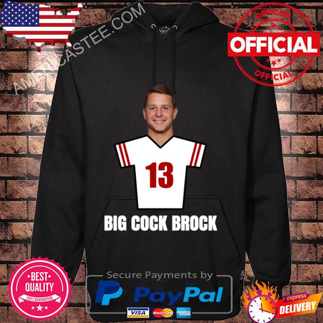 Official big cock brock purdy san francisco football shirt, hoodie,  sweater, long sleeve and tank top