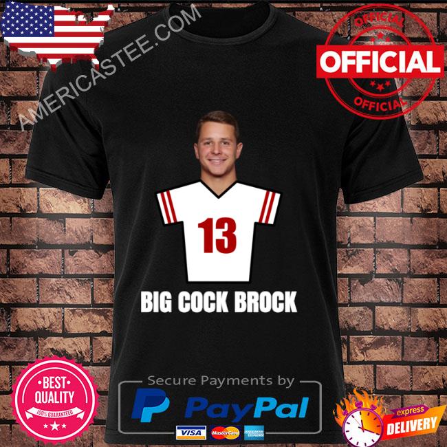Premium Brock Purdy 13 Big Cock Brock San Francisco Football Shirt