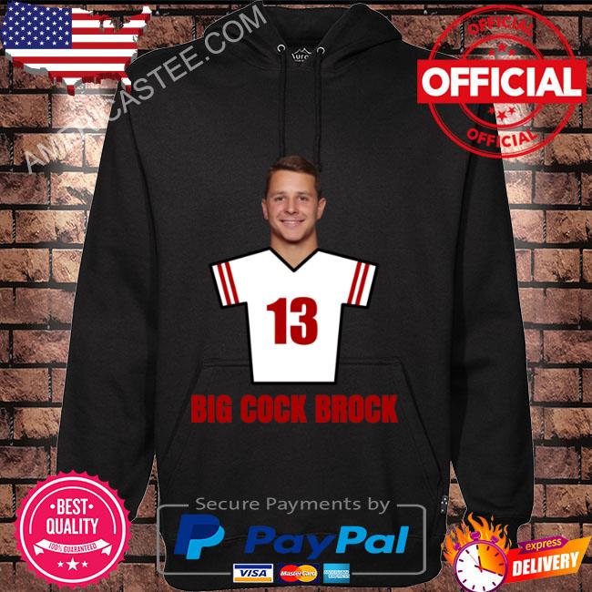 Premium Brock Purdy Big Cock Brock 13 San Francisco Football Cool Shirt,  hoodie, sweater, long sleeve and tank top