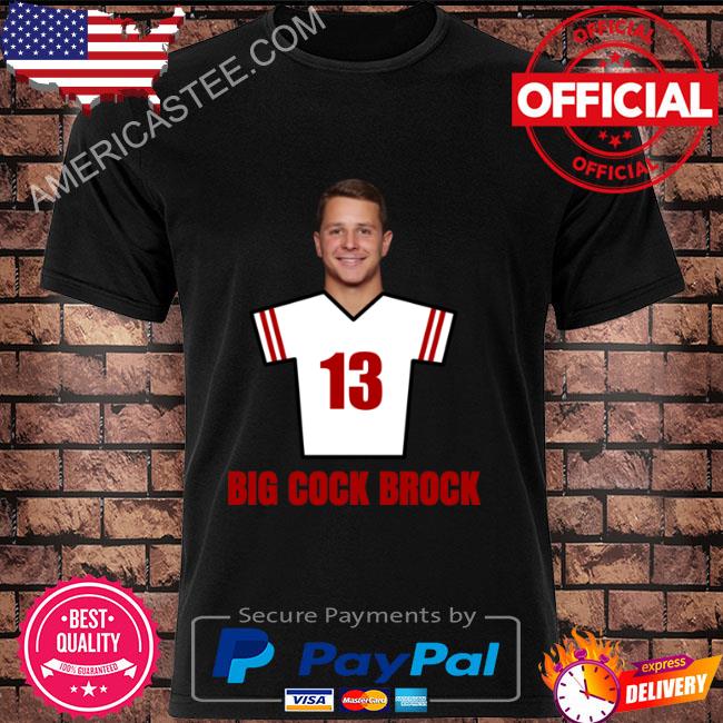Premium Brock Purdy Big Cock Brock 13 San Francisco Football Cool Shirt
