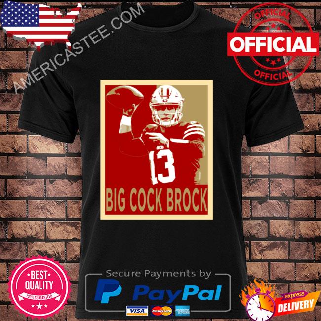 Premium Brock Purdy Hope Big Cock Brock San Francisco Football Shirt,  hoodie, sweater, long sleeve and tank top