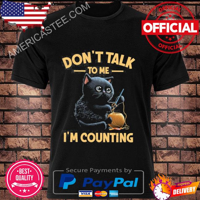 Premium Cat don't talk to me I'm counting shirt