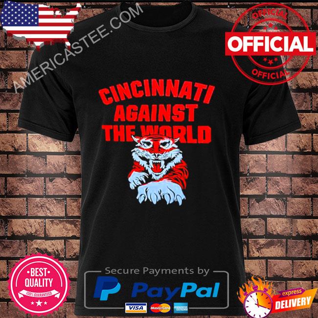 Cincinnati Against The World Shirt, hoodie, sweater and long sleeve