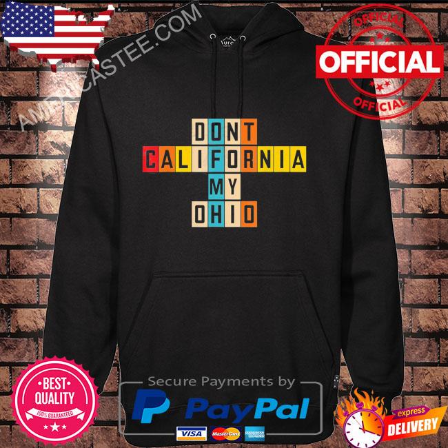 Premium Don’t California My Ohio Shirt Hoodie black