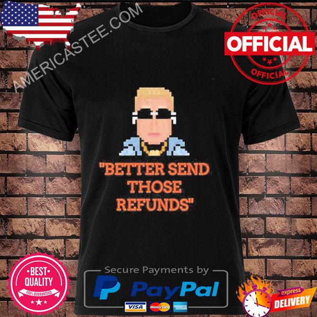 Better Send Those Refunds Joe Burrow - Unisex t-shirt, hoodie