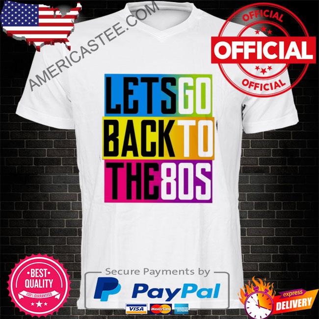 Premium Let’s go back to the 80s Shirt