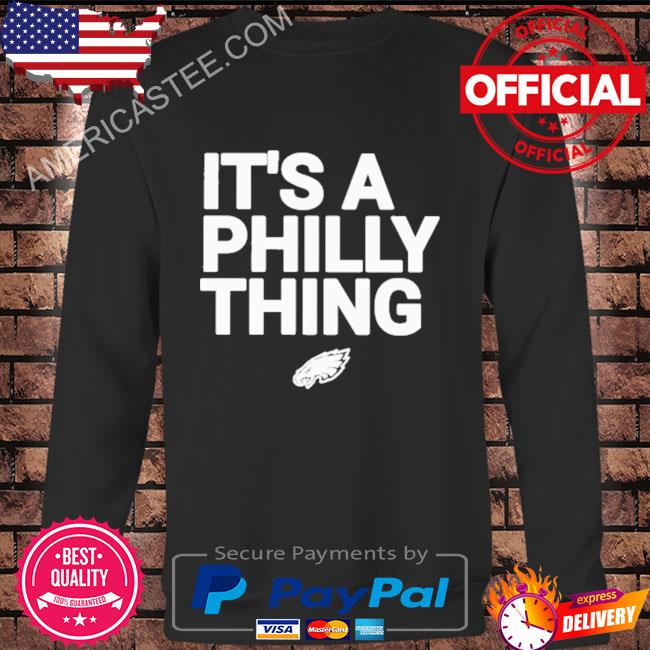 Philadelphia Eagles It's A Philly Thing official logo shirt, hoodie,  sweater, long sleeve and tank top