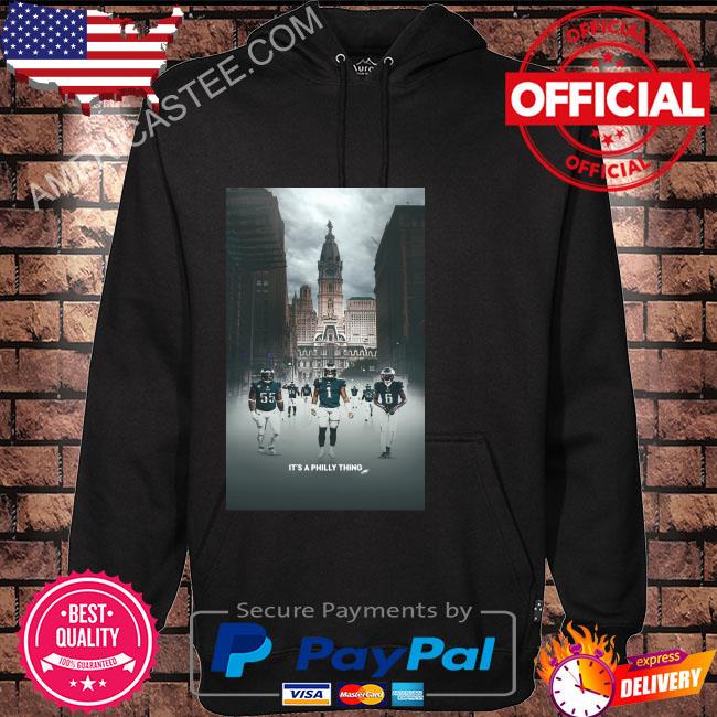 Premium Philadelphia Eagles It's a philly thing 2023 Fly Eagles Fly Shirt,  hoodie, sweater, long sleeve and tank top