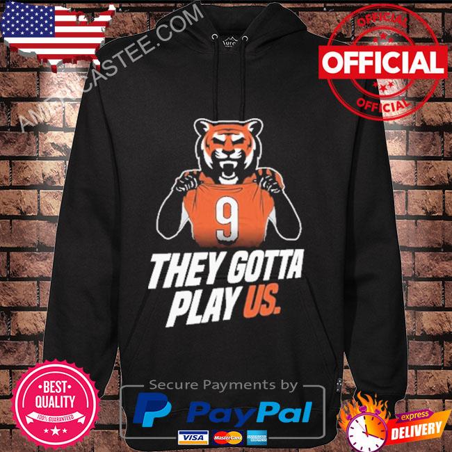 Premium They gotta play us cincinnati football shirt, hoodie, sweater, long  sleeve and tank top