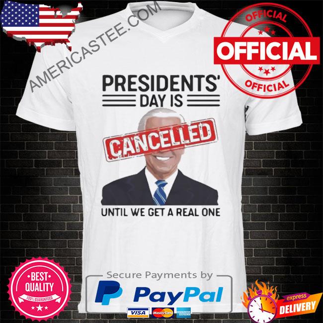 Presidents Day is cancelled Until we get a real love Joe Biden Shirt