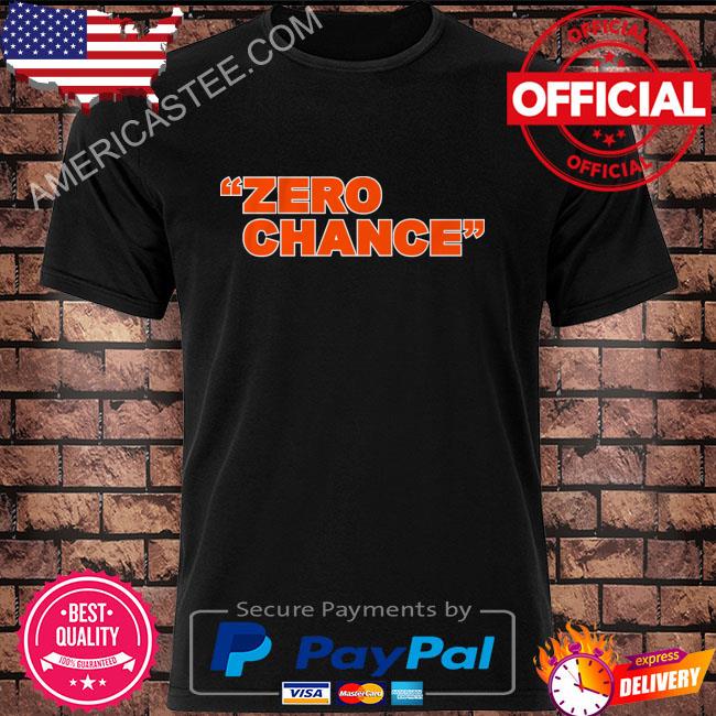 Zero chance 2023 shirt