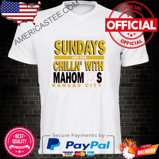 Official Sundays Are For Chillin’ With Mahom15s Kansas City Shirt