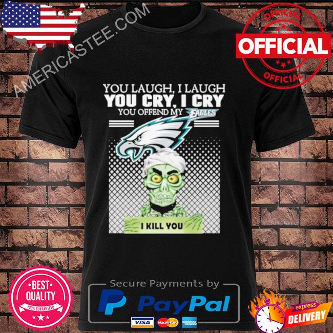 Achmed you laugh i laugh you cry i cry you offend my Philadelphia Eagles shirt