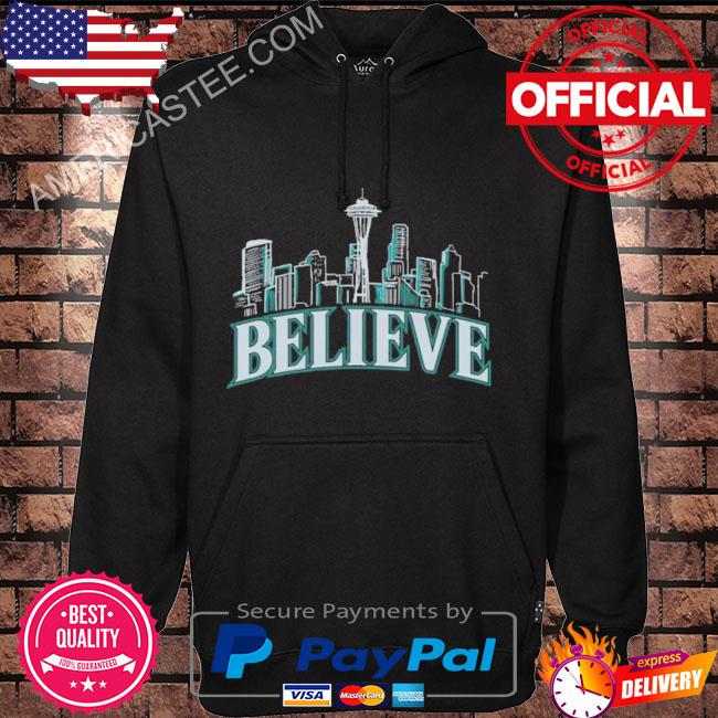 Believe Seattle Mariners shirt, hoodie, sweater, long sleeve and tank top