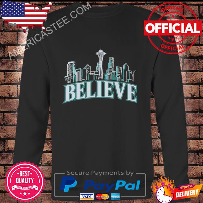 Believe Seattle Mariners shirt, hoodie, sweater, long sleeve and tank top