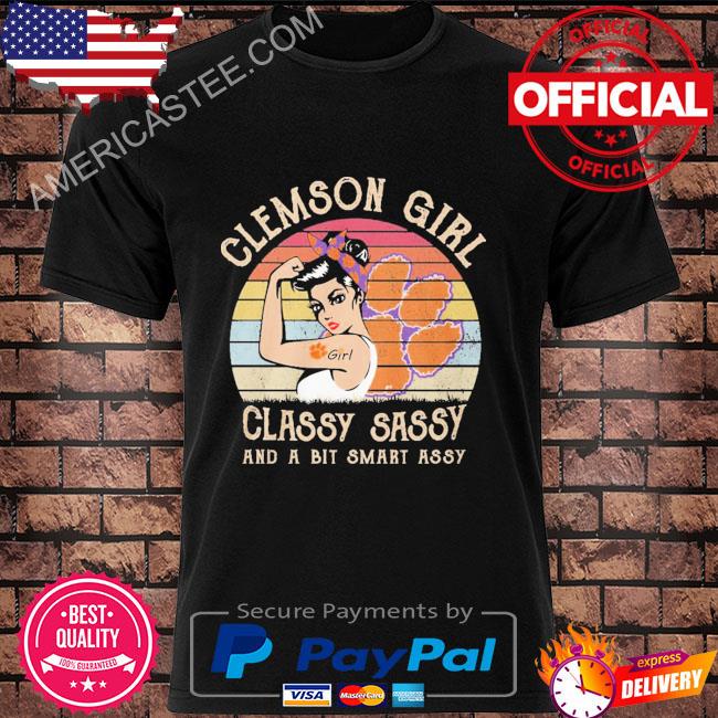 Clemson girl classy sassy and a bit smart assy vintage 2023 shirt