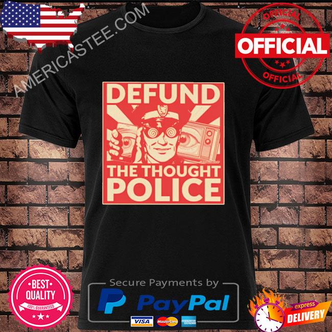 Defund the thought police shirt