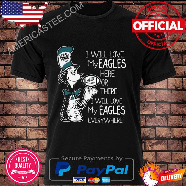 I Will Love My Philadelphia Eagles Here Or There Everywhere T