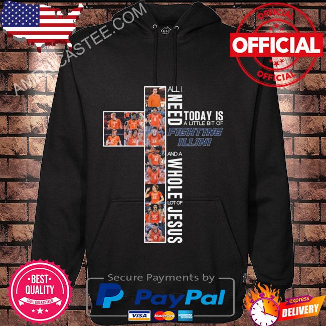 Funny All I need today is a little bit of illinois fighting illini and a whole lot of jesus 2023 s Hoodie black