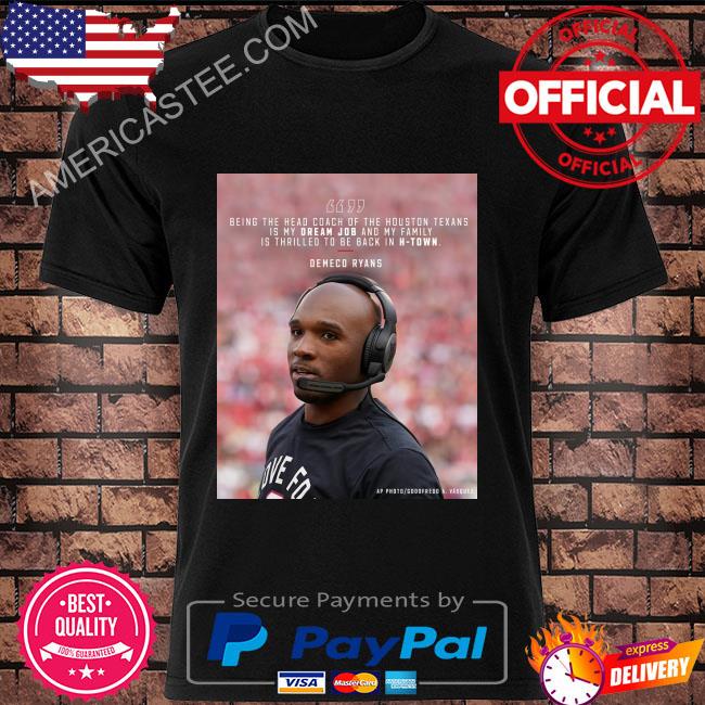 Houston Texans Demeco Ryans Being the head coach of the houston texans is my dream job shirt