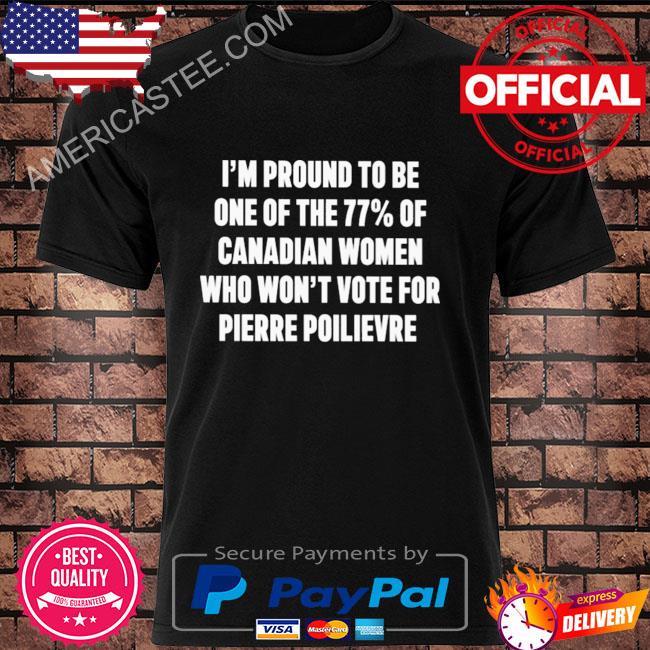 I'm proud to be one of the 77% of canadian women shirt