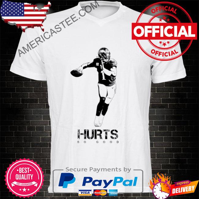 Jalen Hurts Hurts So Good Philadelphia Shirt - High-Quality