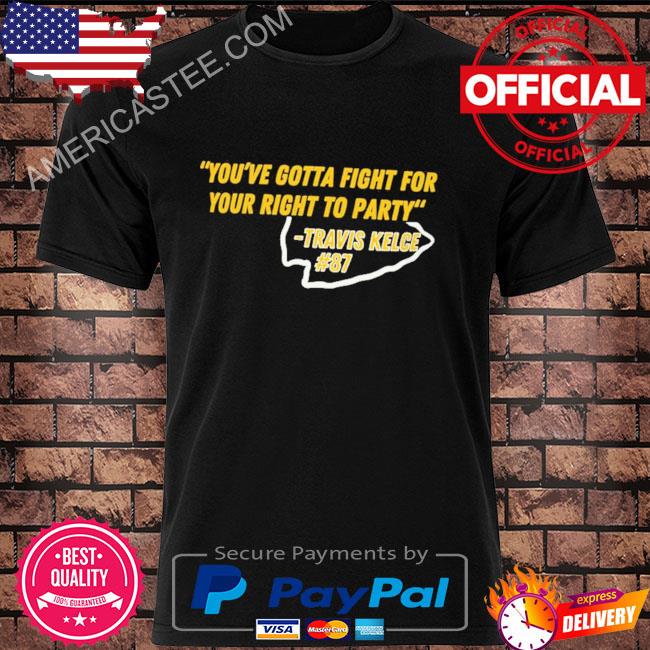 You Gotta Fight For Your Right To Party Travis Kelce Shirt 