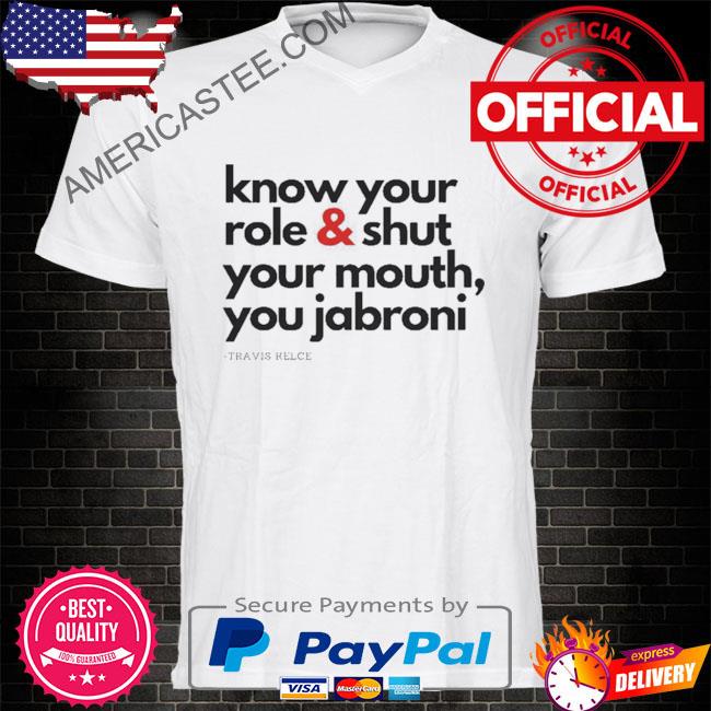 Know Your Role and Shut Your Jabroni Mouth Travis Kelce Shirt