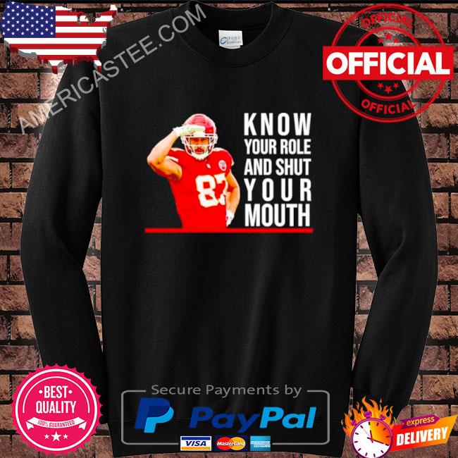 Know Your Role And Shut Your Mouth T-Shirt Travis Kelce Super Bowl