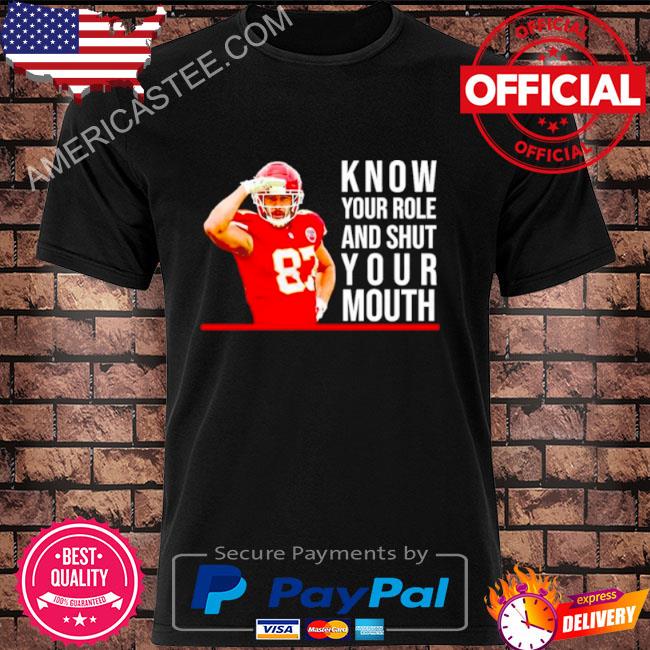 Know Your Role And Shut Your Mouth T-Shirt Travis Kelce Super Bowl