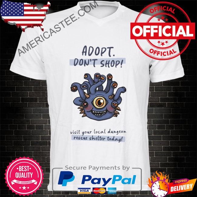 Official Adopt don't shop visit your local dungeon rescue shelter today shirt